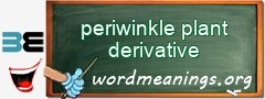 WordMeaning blackboard for periwinkle plant derivative